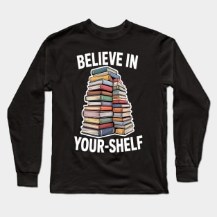 Stacked Books Believe In Your Shelf Long Sleeve T-Shirt